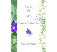 Turtle Dill Love: Poetry and Garden Prose