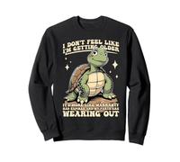 Turtle Funny Warranty Joke Aging Humor Not Feeling Older Sweatshirt