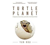 Turtle Planet: Compassion, Conservation, and the Fate of the Natural World (For Turtle Lovers and Readers of The Mad Monk Manifesto)