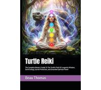 Turtle Reiki: The Complete Master’s Guide To The Turtle's Path Of Longevity Wisdom, Earth Energy, Sacred Protection, and Grounded Spiritual Power (Animal Reiki Collection)