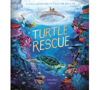 Turtle Rescue : A Wild Adventure to Save Our Sea Life