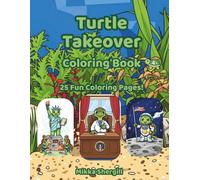 Turtle Takeover Coloring Book: A Silly World Where Turtles Are in Charge!
