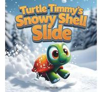 Turtle Timmy’s Snowy Shell Slide: A Rhyming Indigenous Winter Adventure with Snow Teachings for Kids Ages 4-10 (Turtle Timmy’s Wobbly Walks Series)