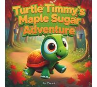 Turtle Timmy's Maple Sugar Adventure: A Heartwarming Mohawk Indigenous Story of Patience, Gratitude, and Community for Kids Ages 4-10 (Turtle Timmy’s Wobbly Walks Series)