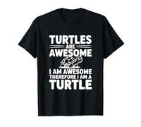 Turtles are Awesome I Am Awesome Therefore I Am A Turtle T-Shirt