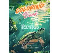 Turtles Coloring Book : The Wonderful World of Turtles: Explore Beautiful Sea Turtles and Tortoises Through Intricate Patterns and Relaxing Scenes - Ideal for Creative Minds and Nature Lovers