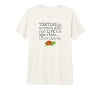 Turtles Do Nothing and They Live 150 Years. Lesson Learned. Premium T-Shirt