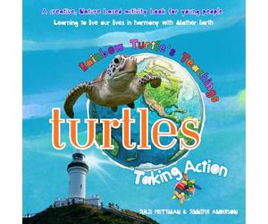 Turtles Taking Action: Rainbow Turtle's Teaching - A creative, nature-based activity book for young people (The Hummingbirds Connect Series)