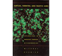 Turtles, Termites & Traffic Jams - Explorations in Massively Parallel Microworlds (Complex Adaptive Systems)