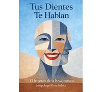 Tus Dientes Te Hablan: El lenguaje de la boca humana
