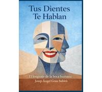 Tus Dientes Te Hablan: El lenguaje de la boca humana
