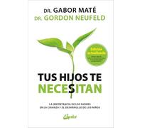 Tus hijos te necesitan: La importancia de los padres en la crianza y el desarrollo de los niños (Psicoemoción)