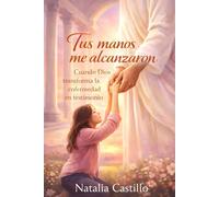 Tus manos me alcanzaron: cuando Dios transforma la enfermedad en testimonio