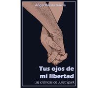 Tus ojos de mi libertad (Las crónicas de Juliet Spark)
