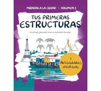 TUS PRIMERAS ESTRUCTURAS: (El tercer libro de la colección MIRADAS A LA CIUDAD, arquitectura para niños)
