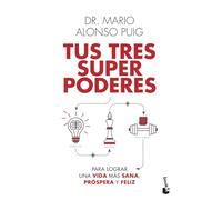 Tus tres superpoderes para lograr una vida más sana, próspera y feliz (Vivir Mejor)