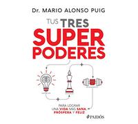 Tus tres superpoderes para lograr una vida más sana, próspera y feliz/ Your Three Super Powers to Achieve a Healthier, More Prosperous and Happy Life