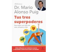 Tus Tres Superpoderes: Para Lograr Una Vida Más Sana, Próspera Y Feliz / Your Three Superpowers (Biblioteca Mario Alonso Puig)