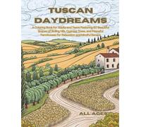 Tuscan Daydreams: A Coloring Book for Adults and Teens Featuring 50 Beautiful Scenes of Rolling Hills, Cypress Trees, and Peaceful Farmhouses for Relaxation and Mindful Escape