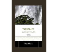 Tuscany Guía de viajes 2026: Utilice consejos de expertos, tesoros por descubrir e itinerarios seleccionados para explorar Florencia, Siena, Chianti y más allá.