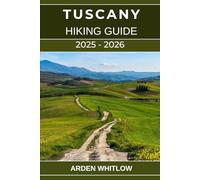 TUSCANY HIKING GUIDE 2025 - 2026: Explore Scenic Trails, Tuscan’s Vineyards, Medieval Villages, and the Soul of Italy on Foot (EPIC TRAILS OF THE WORLD SERIES)