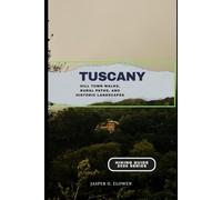 TUSCANY: HILL TOWN WALKS, RURAL PATHS, AND HISTORIC LANDSCAPES