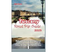 Tuscany Road Trip Guide 2025: Explore 10 breathtaking journeys through Italy's heartland featuring maps, Scenic Drives, Wineries, and Must-See Hill Town