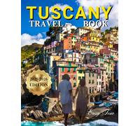 TUSCANY TRAVEL BOOK: The Most Complete Guide to Florence, Siena, Chianti, Pisa, and Hidden Villages: Updated Itineraries, ZTL Driving Maps, Train ... Etiquette (TUSCANY TRAVEL COMPANION BOOK)