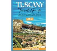 TUSCANY TRAVEL GUIDE 2025: Best Secrets of Luxury Villas, Gourmet Experiences & Unforgettable Escapes