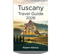 Tuscany Travel Guide 2026: Complete Itineraries, Hidden Gems, Local Experiences & Essential Tips
