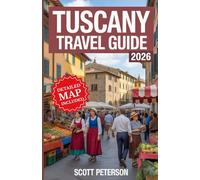 Tuscany Travel Guide 2026: Explore Italy’s Most Beautiful Region With Local Tips, Food, Wine & Unforgettable Itineraries (Travel Guides)