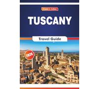 Tuscany Travel Guide 2026: Exploring History, Cuisine, Art Galleries, Cathedrals, and Cities of Central Italy