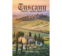 Tuscany TRAVEL GUIDE 2026: Exploring the Heart of Italy’s Timeless Countryside