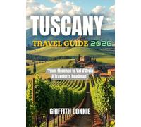 TUSCANY TRAVEL GUIDE 2026: From Florence to Val d’Orcia A Traveler’s Roadmap