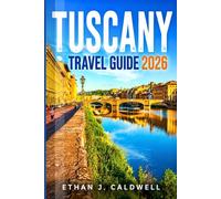 TUSCANY TRAVEL GUIDE 2026: Navigate Like a Pro with Expert Tips on Countryside Roads, Renaissance Cities, Vineyard Tours, Historic Towns, and Smart Itinerary Planning