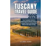 Tuscany Travel Guide 2026: Your Complete Guide to Exploring the Island's Culture, Coastal Charm and Beautiful Cities in the Heart of Italy.