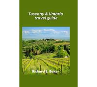 Tuscany & Umbria travel guide 2025: Rolling Hills, Renaissance Art, and Culinary Delights