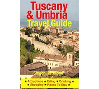 Tuscany & Umbria Travel Guide: Attractions, Eating, Drinking, Shopping & Places To Stay