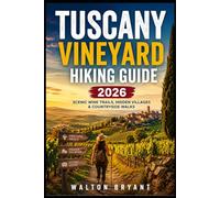 TUSCANY VINEYARD HIKING GUIDE 2026: SCENIC WINE TRAILS, HIDDEN VILLAGES & COUNTRYSIDE WALKS: 16 (TRAILS & TRAVELS)