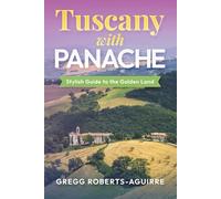 Tuscany with Panache: Stylish Guide to the Golden Land (Deluxe Panache Travel Guides with Pictures)