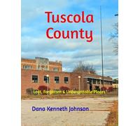 Tuscola County: Lost, Forgotten & Unforgettable Places (Michigan's Lost, Forgotten & Unforgettable Places)