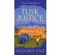 Tusk Justice: A Cozy Mystery with a Tenacious Female Amateur Sleuth: 2 (A Kenya Kanga Mystery)