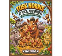 Tusk Norris’ Africa Adventure: Explore • Learn • Protect Wildlife (African Wildlife Adventures)