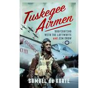 Tuskegee Airmen: Dogfighting with the Luftwaffe and Jim Crow