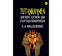 Tutankhamen: Amenism, Atenism and Egyptian Monotheism