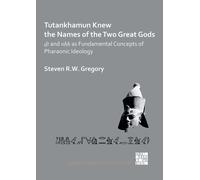Tutankhamun Knew the Names of the Two Great Gods: Dt and nHH as Fundamental Concepts of Pharaonic Ideology