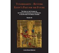 Tutankhamun: Reviving Egypts Past for the Future (Living Human Heritage)