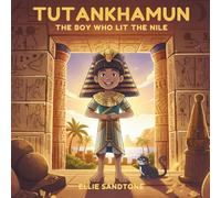 Tutankhamun: The Boy Who Lit the Nile: A Historical Picture Book About Ancient Egypt’s Youngest Pharaoh