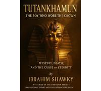 TUTANKHAMUN: The Boy Who Wore the Crown: Mystery, Death, and the Curse of Eternity (Mysteries of the Unknown)