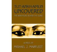 Tutankhamun Uncovered: The Adventure Behind the Curse
